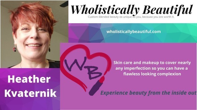 'Heather Kvaternik, Wholistically Beautiful, skin care, makeup and beauty counseling for every woman.'