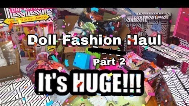 'GIGANTIC DOLL CLOTHING HAUL | BARBIE, CHELSEA, BRATZ, MYSCENE AND LICCA CHAN FASHION PACKS! Part 2'