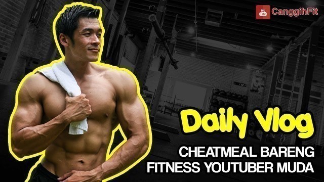 'DAILY VLOG | CHEATMEAL BARENG FITNESS YOUTUBER MUDA'