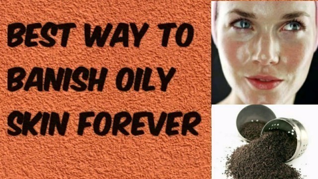 '#oilyskin #naturaly Best way to banish oily skin forever'