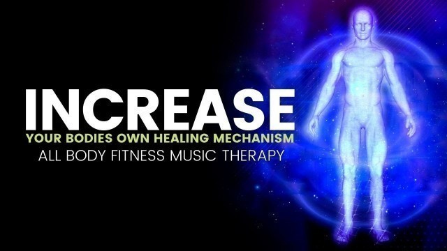 'Increase Your Bodies Own Healing Mechanism | Whole Body Toning | All Body Fitness Music Therapy'