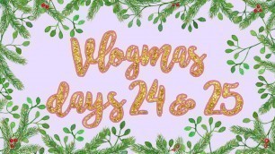 'VLOGMAS DAYS 24 & 25 | THE GRAND FINALE'