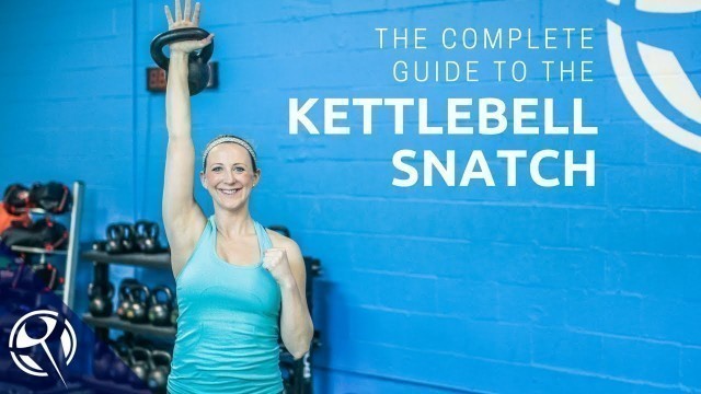 'The COMPLETE Guide to the Kettlebell Snatch!'