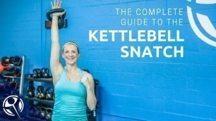 'The COMPLETE Guide to the Kettlebell Snatch!'