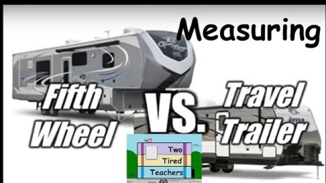 RV Measurements (5th Wheels vs Travel Trailers - How they are measured)