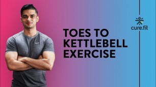 'Toes To Kettlebell by Cult Fit | Kettlebell Workout | Cross Fit Workout | Cult Fit|CureFit'