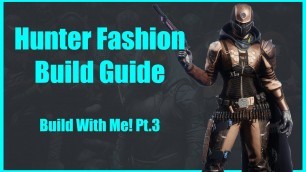 'A Hunter Fashion Build Guide - (Build With Me Pt.3)'