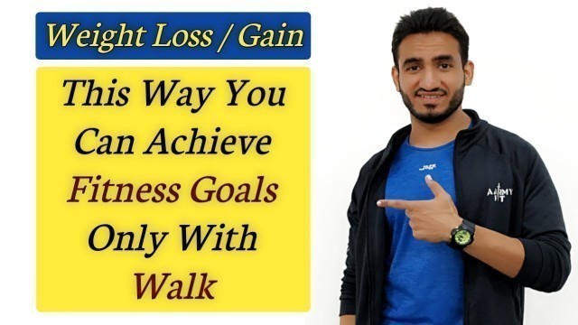 'This Way You Can Achieve Fitness Goals Only With Walk | Weight Loss/Gain | [Hindi]'