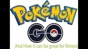 'How Pokemon Go Can Be Great For Fitness! (Project)'