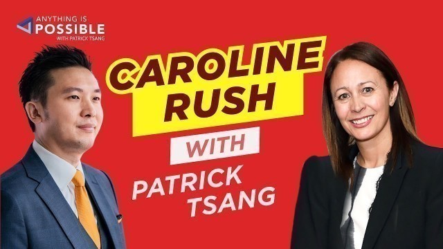 'Caroline Rush: Chief Executive British Fashion Council | Anything is Possible with Patrick Tsang'