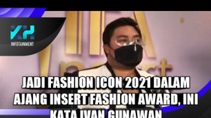 'JADI FAHION ICON 2021 DALAM AJANG INSERT FASHION AWARD, INI KATA IVAN GUNAWAN'