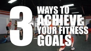 'Three Ways to Achieve Your New Years Fitness Goals'