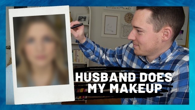 'HUSBAND DOES MY MAKEUP | Baking Sweet Sunshine'