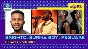 'Vibez EP 35: BrightO As Lord Baelish, Burna Boy Is No. 1, Is PSquare Back?  + More'