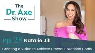 'Creating a Vision to Achieve Fitness and Nutrition Goals | The Dr. Axe Show | Episode 28'