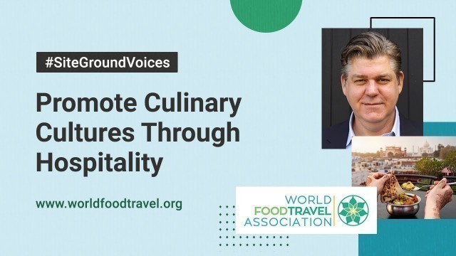 'World Food Travel Association - Reimagining the Food & Beverage Tourism | SiteGround Voices Series'