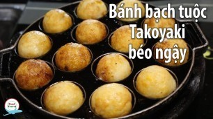 'Food Travel | Bánh bạch tuộc Takoyaki béo ngậy ở Sài Gòn'