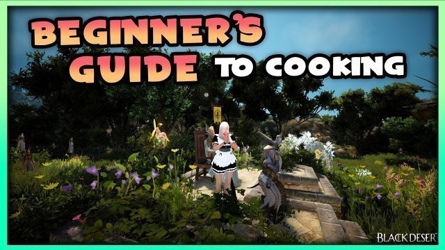 'Black Desert Online - In-depth Beginner\'s Guide to Cooking'