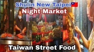 'Taiwan Night Market Shulin New Taipei/Taiwanese Street Food /Travel Taiwan Vlog'