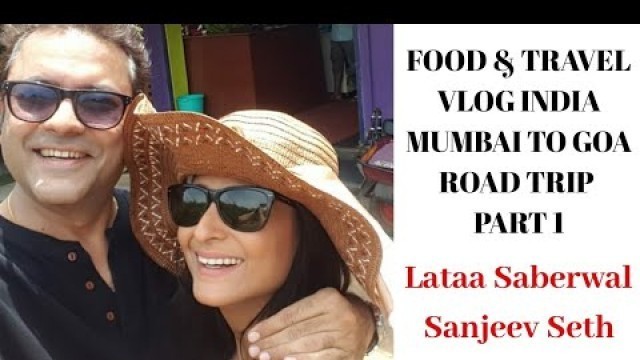 'FOOD TRAVEL VLOG INDIA | MUMBAI TO GOA -PART 1 | LATA SABHARWAL | SANJEEV SETH | KHAO PIYO AISH KARO'