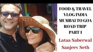 'FOOD TRAVEL VLOG INDIA | MUMBAI TO GOA -PART 1 | LATA SABHARWAL | SANJEEV SETH | KHAO PIYO AISH KARO'