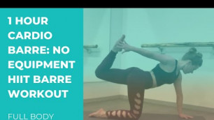 '1-Hour Cardio Barre | No Equipment HIIT Barre Workout (Full Body)'