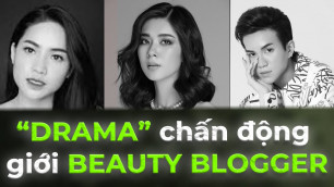 'Người đứng sau \'drama\' của các Beauty Blogger Việt vừa qua - Lịch sử ngành Beauty Blogger | LS REMIX'